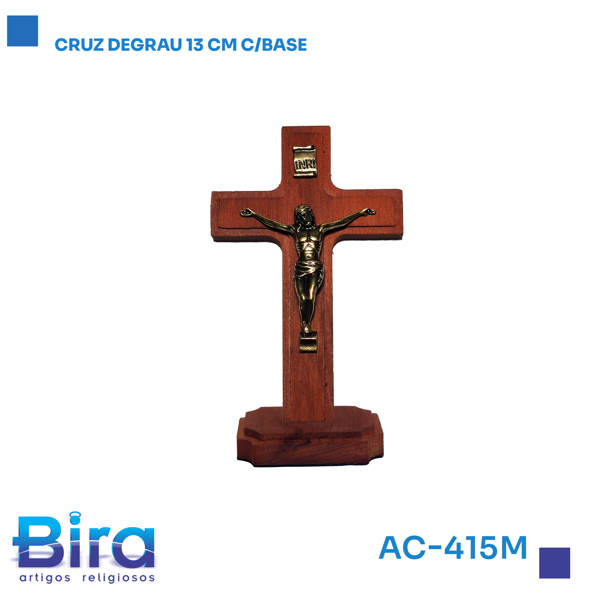 Bira Artigos Religiosos - CRUZ DEGRAU 13CM C/ BASE  Cód.: AC-415M